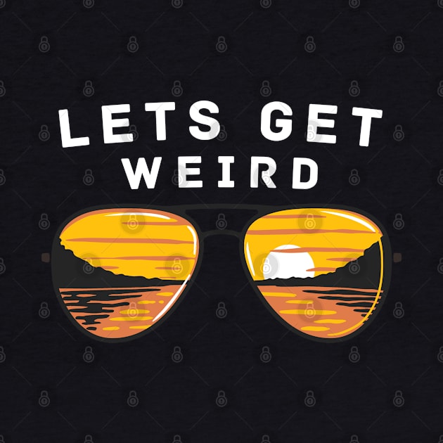 Lets Get Weird by BodinStreet